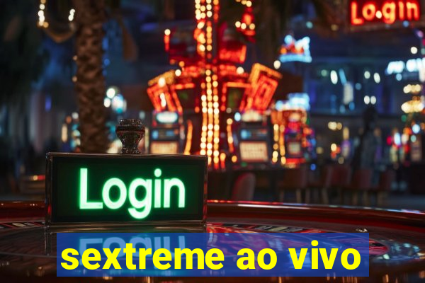 sextreme ao vivo